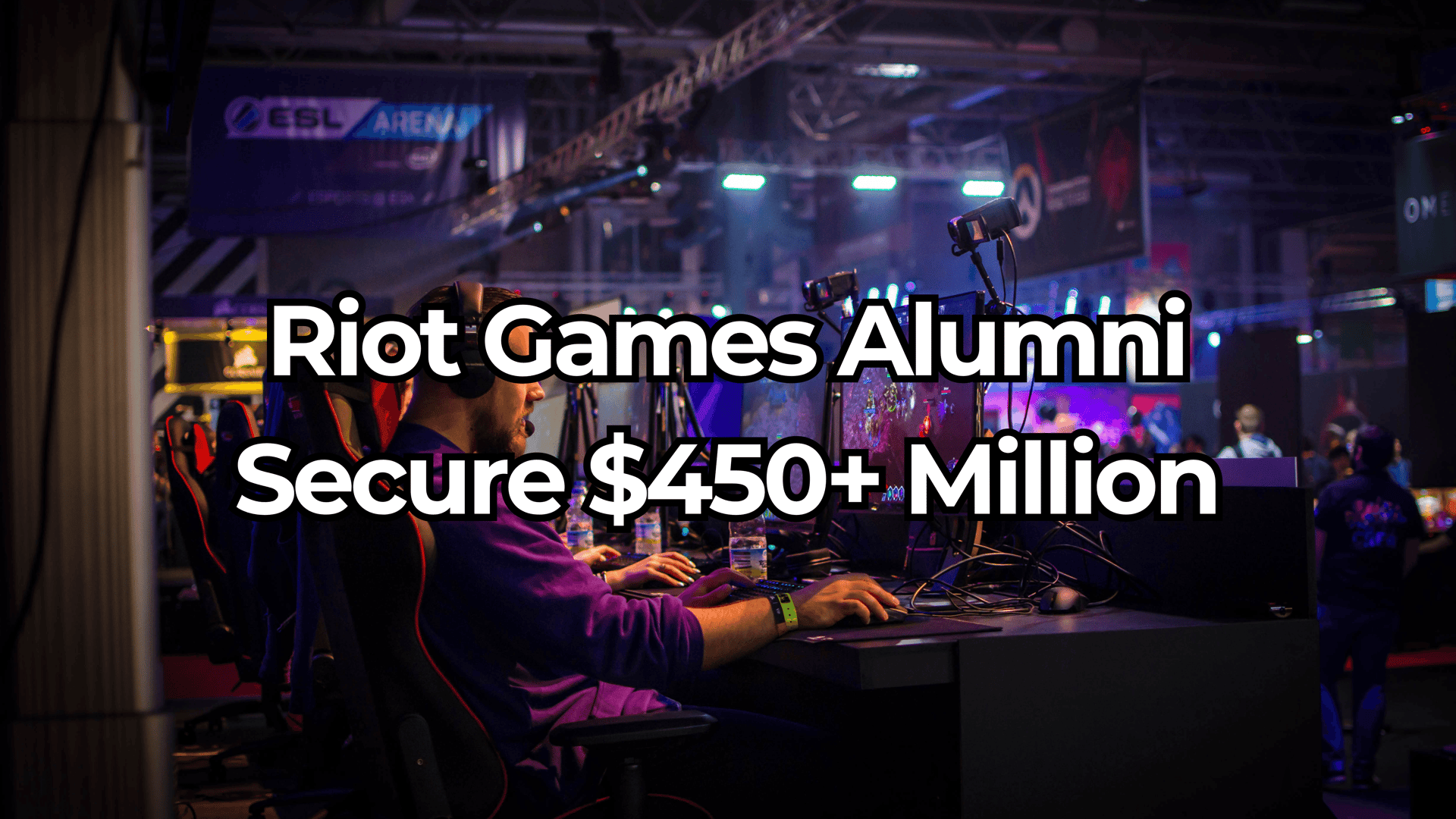 前 Riot Games 員工如何募得超過 4.5 億美元 image