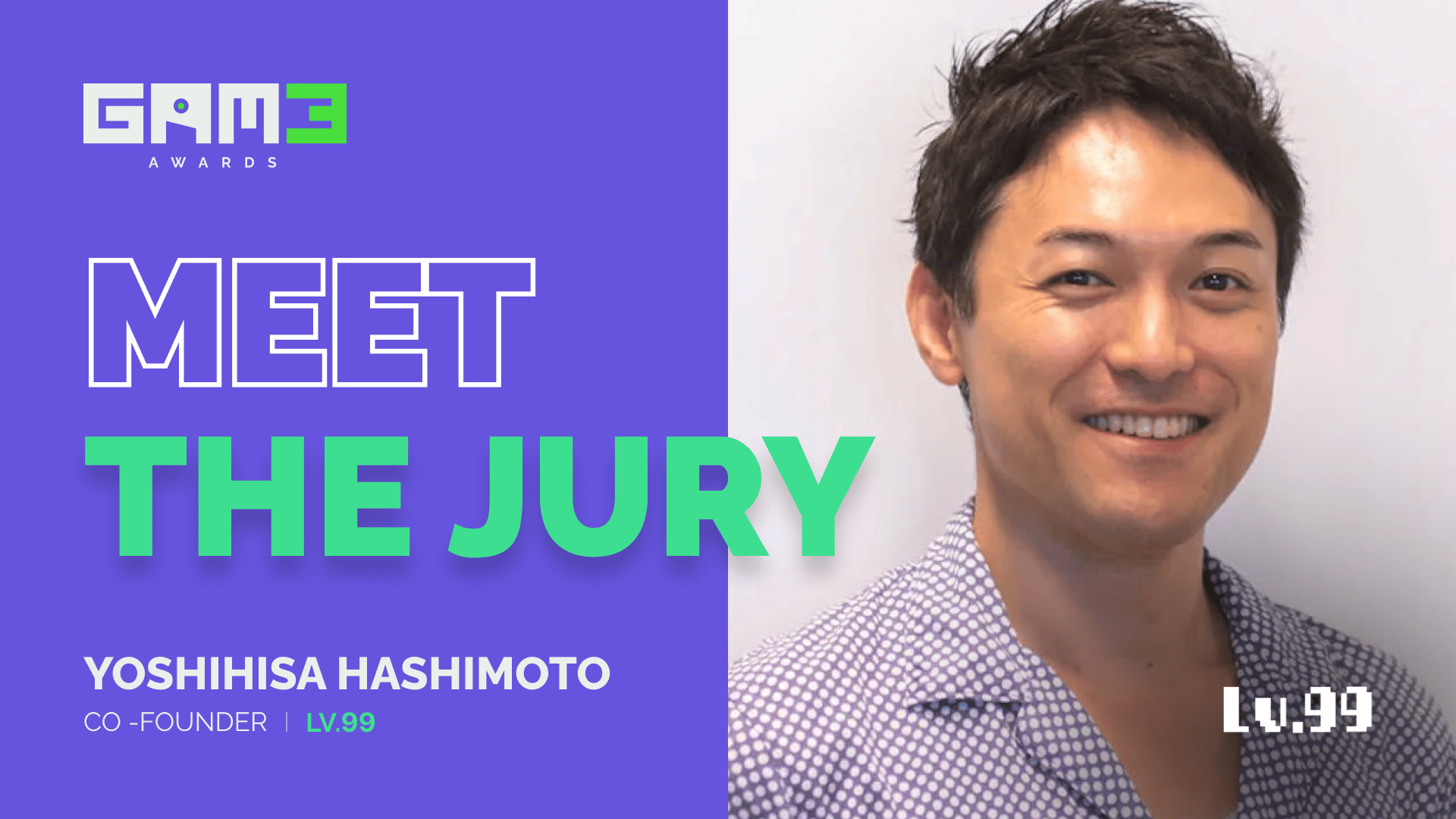 GAM3 Awards Meet the Jury: Yoshihisa Hashimoto | LV.99