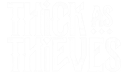 Thick As Thieves