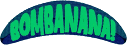 Bombanana!